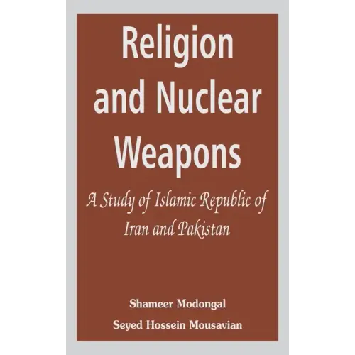 Religion and Nuclear Weapons: A Study of Islamic Republic of Iran and Pakistan