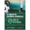 El proceso de Enseñanza-Aprendizaje en el Fútbol: Aproximación a un enfoque basado en competencias en el Fútbol Formativo