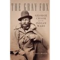 The Gray Fox: George Crook and the Indian Wars