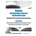 Arizona Certified Water Operator Certification Exam Unofficial Self Practice Exercise Questions: covering Fundamental TREATMENT Knowledge Topics compa
