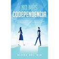 No más codependencia: Estrategias de desprendimiento saludables para romper patrones. Descubre cómo dejar de angustiarse con relaciones code