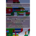 Making Apologetics Appealing to Africans: A Clarion Call to Defending the Christian Faith in Africa
