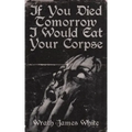If You Died Tomorrow I Would Eat Your Corpse