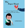 The Paper Heart: A Story About How Words Can Hurt and How One Kind Action Can Make A Difference