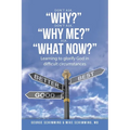 Don't Ask, "Why?" Don't Ask, "Why Me?" Ask, "What Now?": Learning to glorify God in difficult circumstances