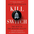 Kill Switch: The Rise of the Modern Senate and the Crippling of American Democracy