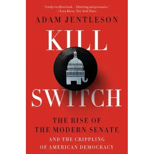 Kill Switch: The Rise of the Modern Senate and the Crippling of American Democracy