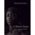 A Black Gaze: Artists Changing How We See