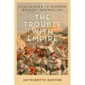Trouble with Empire: Challenges to Modern British Imperialism