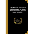 A Brief History Introduction and Summary of the History of the Ancient and Primitive Rite of Memphis ..