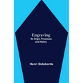 Engraving; Its Origin, Processes, and History