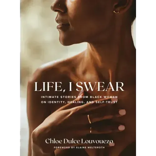 Life, I Swear: Intimate Stories from Black Women on Identity, Healing, and Self-Trust