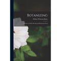 Botanizing: a Guide to Field-collecting and Herbarium Work