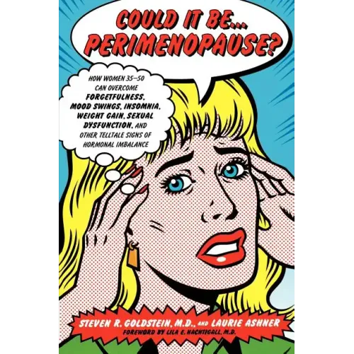 Could It Be...Perimenopause?: How Women 35-50 Can Overcome Forgetfulness, Mood Swings, Insomnia, Weight Gain, Sexual Dysfunction and Other Telltale