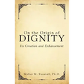 On the Origin of Dignity: Its Creation and Enhancement
