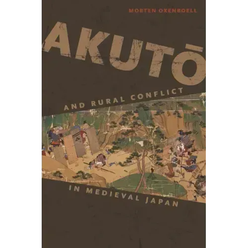 Akutō And Rural Conflict in Medieval Japan