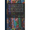 Preliminary Treatise On the Resources of Ancient Mauritania, Or the Territory of Western Zahara-Suz