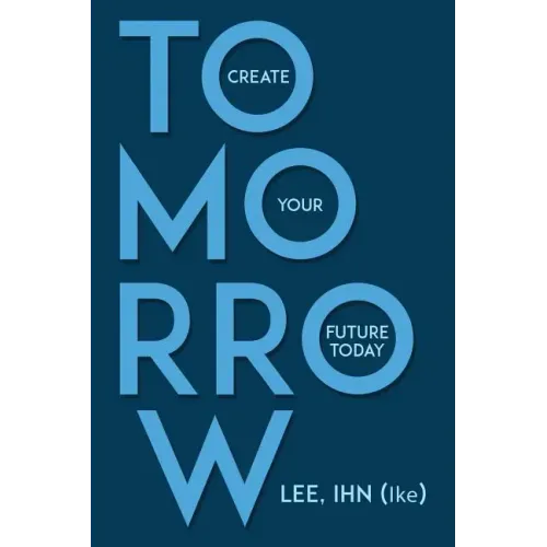 Tomorrow: Create Your Future Today