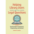 Helping Library Users with Legal Questions: Practical Advice for Research, Programming, and Outreach