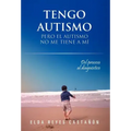 Tengo Autismo: Pero El Autismo No Me Tiene a Mi