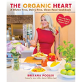 The Organic Heart: A Gluten-Free, Dairy-Free, Clean Food Cookbook