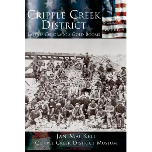 Cripple Creek District: Last of Colorado's Gold Booms