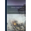 Over the Falls: Annie Edson Taylor's Story of Her Trip: How the Horseshoe Fall Was Conquered
