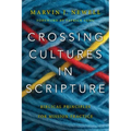 Crossing Cultures in Scripture: Biblical Principles for Mission Practice