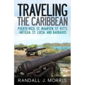 Traveling the Caribbean: Puerto Rico, St. Maarten, St. Kitts, Antigua, St. Lucia, and Barbados