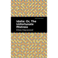 Idalia: ;Or, the Unfortunate Mistress