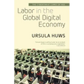 Labor in the Global Digital Economy: The Cybertariat Comes of Age