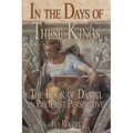 In The Days of These Kings: The Book of Daniel in Preterist Perspective