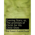Evening Stars; Or, the Promises of Christ for His Little Ones