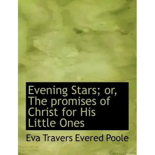 Evening Stars; Or, the Promises of Christ for His Little Ones