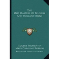 The Old Masters of Belgium and Holland (1882)