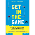 Get in the Game: How to Level Up Your Business with Gaming, Esports, and Emerging Technologies