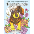 Large Print Adult Coloring Book Dachshunds: Simple and Easy Dachshunds Dogs and Puppies Coloring Book for Adults in Large Print for Relaxation and Str
