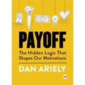 Payoff: The Hidden Logic That Shapes Our Motivations
