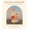 Nature Macramé: 20+ Stunning Projects Inspired by Mountains, Oceans, Deserts, & More