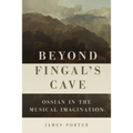 Beyond Fingal's Cave: Ossian in the Musical Imagination