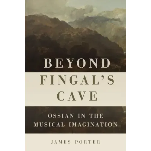 Beyond Fingal's Cave: Ossian in the Musical Imagination