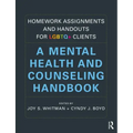 Homework Assignments and Handouts for LGBTQ+ Clients: A Mental Health and Counseling Handbook