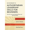 Dictatorship 101 Authoritarian Leadership Skills forBeginners