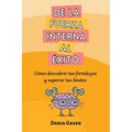 De la fuerza interna al éxito: Cómo descubrir tus fortalezas y superar tus límites