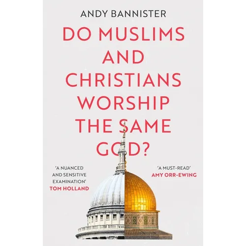 Do Muslims and Christians Worship the Same God?