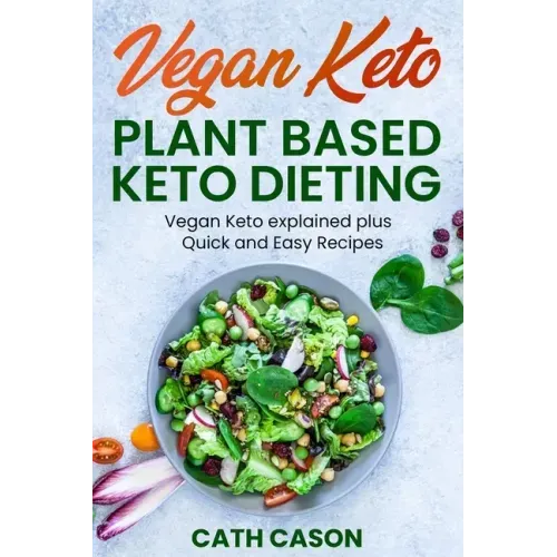 Vegan Keto - Plant Based Keto Dieting: Vegan Keto explained plus Quick and Easy Recipes