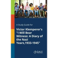 A Study Guide for Victor Klemperer's "I Will Bear Witness: A Diary of the Nazi Years,1933-1945"