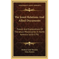 The Jesuit Relations and Allied Documents: Travels and Explorations of the Jesuit Missionaries in North America 1610-1791