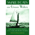 Small Boats on Green Waters: A Treasury of Good Reading on Coastal and Inland Cruising