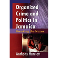 Organized Crime and Politics in Jamaica: Breaking the Nexus